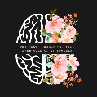 The Best Project You Will Ever Work On Is Yourself Mental Health T-Shirt