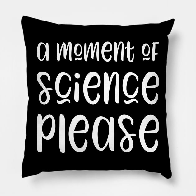 A moment of science please - funny science teacher gift Pillow by kapotka