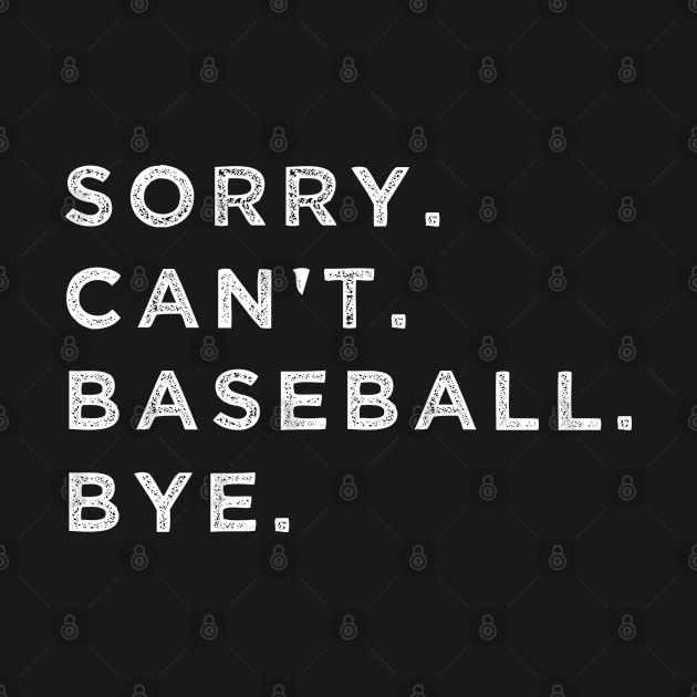 Sorry can't baseball bye by GraphicTeeArt