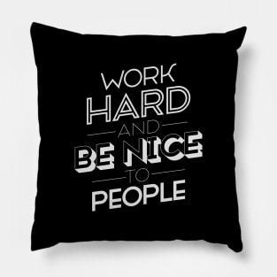 Work hard and Be nice to People Pillow