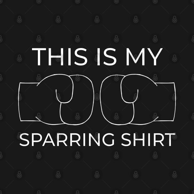 This Is My Sparring Shirt - Boxing Kickboxing by coloringiship