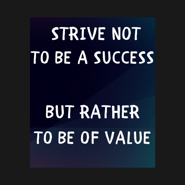 Strive not to be a success but rather to be of value by IOANNISSKEVAS