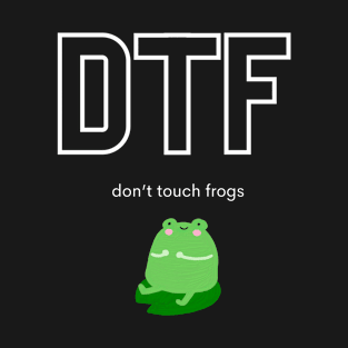 DTF Don’t touch frogs T-Shirt