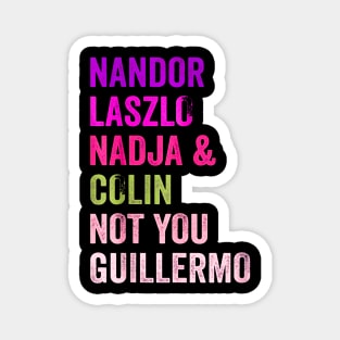 Nandor & Nadja & laszlo & Colin but not you guillermo Magnet