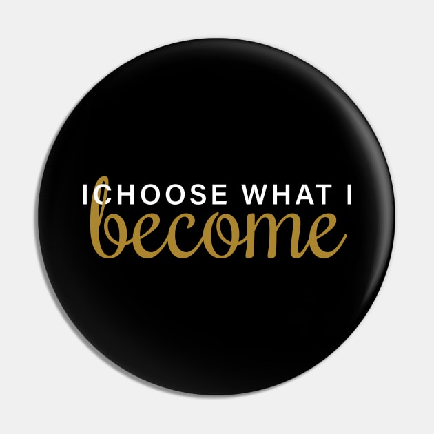 I Choose What I Become Pin by Inspirit Designs