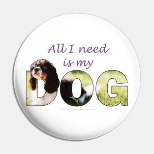 All I need is my dog - King Charles spaniel oil painting wordart Pin