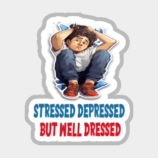 Stressed Depressed but Well Dressed! Magnet