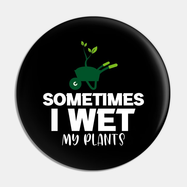 Sometimes I wet my plants Pin by FatTize