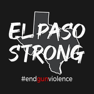 El Paso Strong Texas End Gun Violence T-Shirt