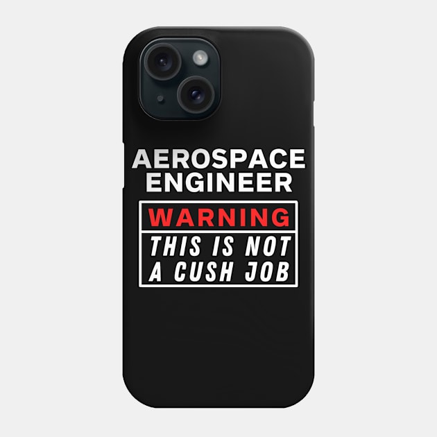 aerospace engineer Warning this is not a cush job Phone Case by Science Puns