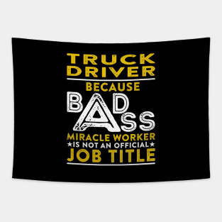 Truck Driver Because Badass Miracle Worker Is Not An Official Job Title Tapestry