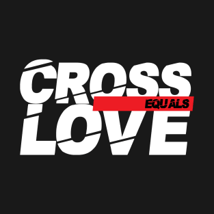 cross equals love T-Shirt