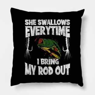 She Swallows Everytime I Bring My Rod Out Fishing Pillow