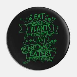 Eat Plants, Not Plant Eaters Pin