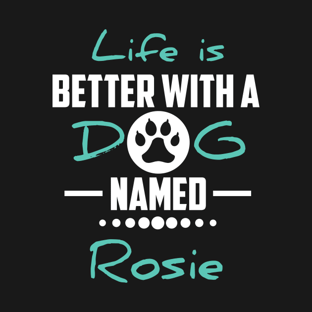 Life Is Better With A Dog Named Rosie by younes.zahrane
