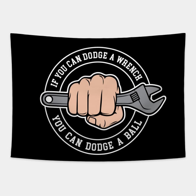 Dodgeball - If you can dodge a wrench you can dodge a ball Tapestry by Barn Shirt USA