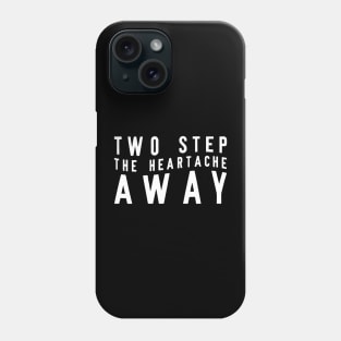 Two Step The Heartache Away Phone Case