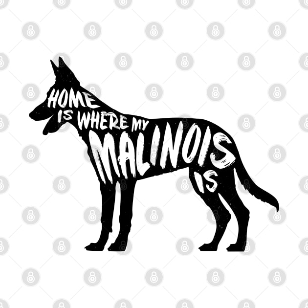 Malinois, Home Is Where My by Rumble Dog Tees