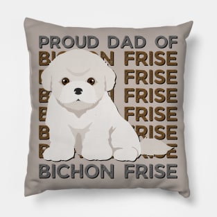 Proud dad of Bichon Frise Life is better with my dogs Dogs I love all the dogs Pillow