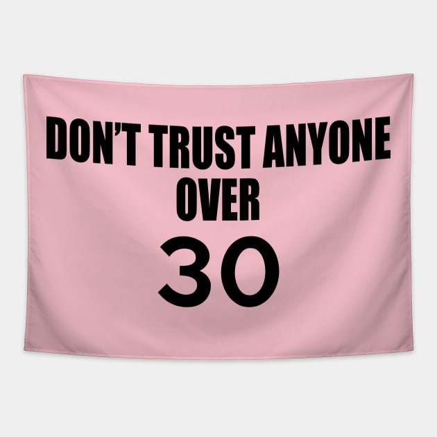 DON’T TRUST ANYONE OVER 30 Tapestry by TheCosmicTradingPost