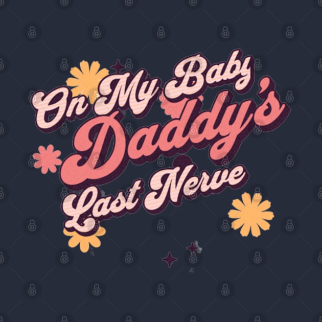 On My Baby Daddy's Last Nerve by YuriArt