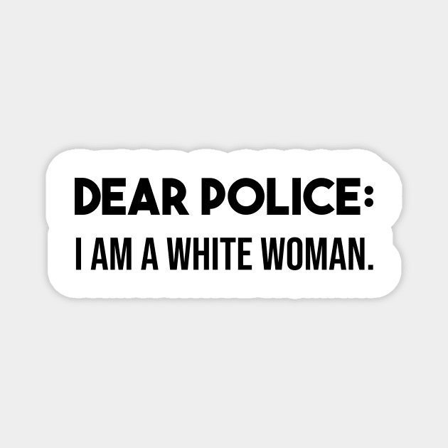 Dear police i am a white woman Magnet by Mographic997