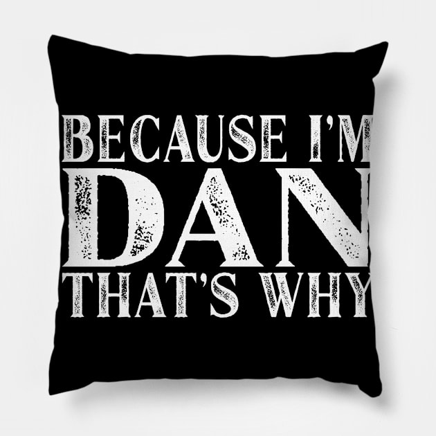 Because I'm Dan That's Why Personalized Named graphic Pillow by Grabitees