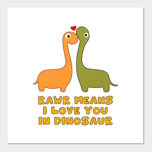 Rawr Means I Love You In Dinosaur Rawr Means I Love You In Dinosaur Posters And Art Prints Teepublic