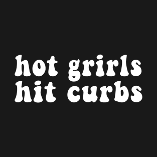 Hot Girls Hit Curbs T-Shirt