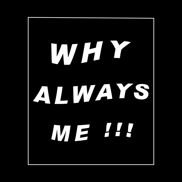 why always me typography art by Hanafi