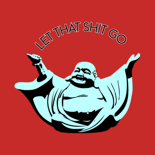 Let that shit go Buddha T-Shirt