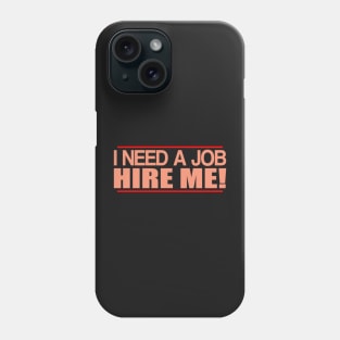 I Need a Job Phone Case