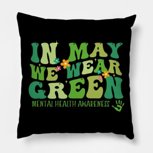 In May we Wear Green Mental Health Awareness, Awareness Month, Green For Mental Health Pillow