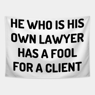 He who is his own lawyer has a fool for a client Tapestry