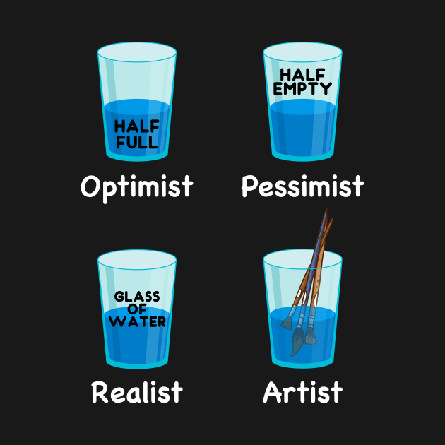 Optimist Pessimist Artist Glass Half Full or Half Empty by Wakzs3Arts