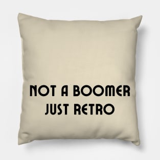 Not a boomer just retro Pillow