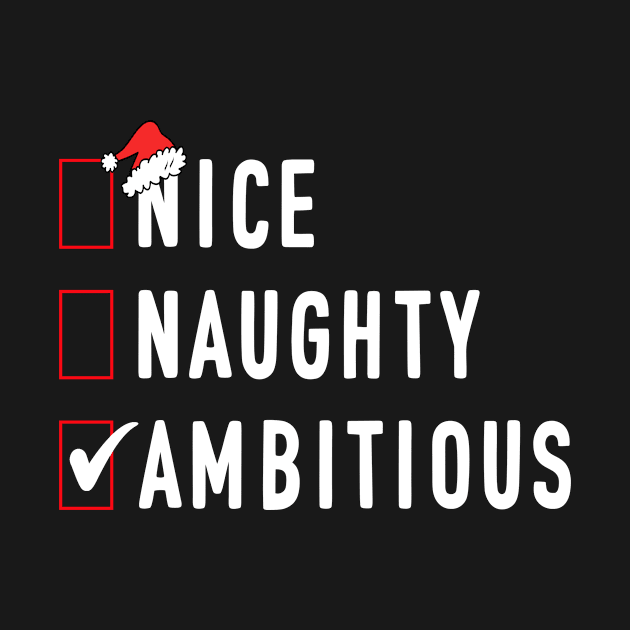 Nice Naughty Ambitious Funny Santa Christmas Xmas List by ExprezzDesigns