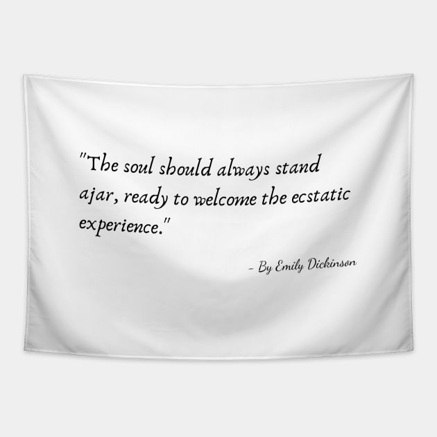 The Quote "The soul should always stand ajar, ready to welcome the ecstatic experience" by Emily Dickinson Tapestry by Poemit