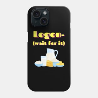 Legen- dairy Phone Case