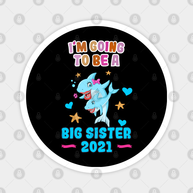 I M Going To Be A Big Sister 2021 Shark Sisters Big Sister Magnet Teepublic