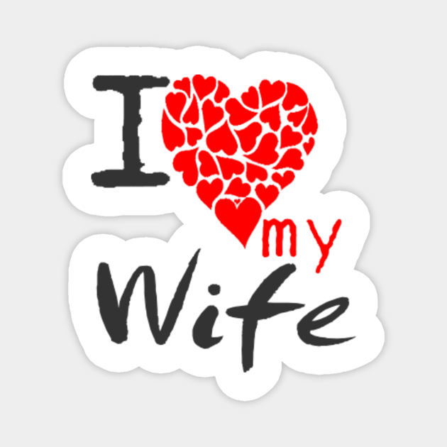 Anniversary Gifts For Men Valentines Day Gift For Husband From Wife I Love My Wife T Shirts I Love My Wife Magnet Teepublic