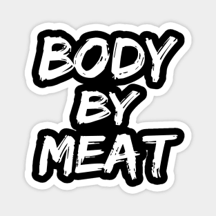 BODY BY MEAT CARNIVORE DIET FUNNY ATHLETIC SPORTS STREETWEAR Magnet