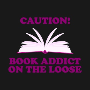 Funny- Caution! Book Addict on The Loose T-Shirt