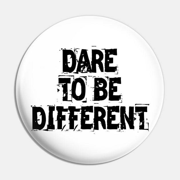 Dare To Be Different Pin by Texevod