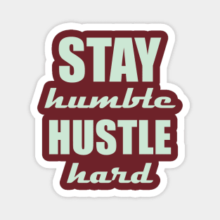 Stay humble, hustle hard Magnet