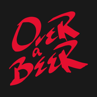 "Over a Beer" (Red) T-Shirt