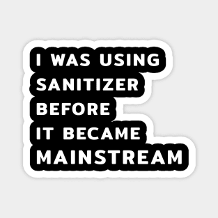 I Was Using Sanitizer Before It Became Mainstream Magnet