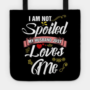 I am not spoiled my husband just loves me Tote