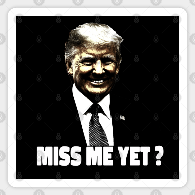 Trump Republican Sticker Miss Me Yet Trump Republican Sticker Miss Me Yet