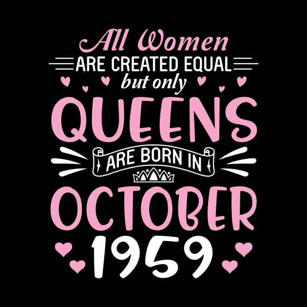 Happy Birthday 61 Years Old To All Women Are Created Equal But Only Queens Are Born In October 1959 by Cowan79